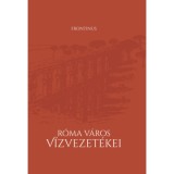 R&oacute;ma v&aacute;ros v&iacute;zvezet&eacute;kei - Frontinus