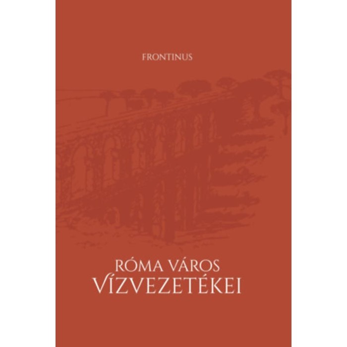 R&oacute;ma v&aacute;ros v&iacute;zvezet&eacute;kei - Frontinus