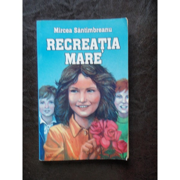 RECREATIA MARE - MIRCEA SANTIMBREANU