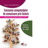 Exersarea competentelor de comunicare prin lectura. Fise de lucru pentru clasele V-VIII