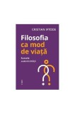 Filosofia ca mod de viață. Sursele autenticității - Paperback brosat - Cristian Iftode - Trei