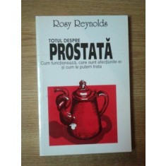 TOTUL DESPRE PROSTATA de ROSY REYNOLDS , 2005