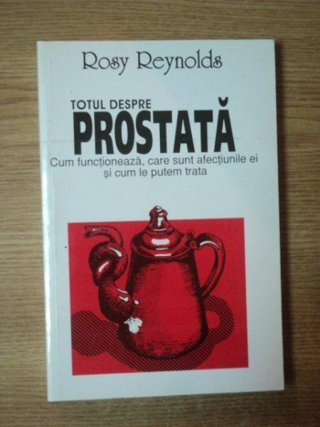 TOTUL DESPRE PROSTATA de ROSY REYNOLDS , 2005