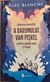 Calatoria fantastica a baronului Van Piskel pana la capatul lumii si inapoi