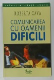 COMUNICAREA CU OAMENII DIFICILI de ROBERTA CAVA , 2003