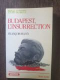 Francois Fejto - Budapest, l&#039;insurrection