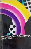 Materia sau Realitatea Obiectiva - Mihail Florescu, 1972, Filosofie, Politica, Romana, Paperback