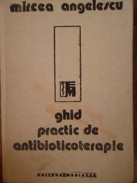 Ghid Complet De Antibioticoterapie - Mircea Angelescu ,303890