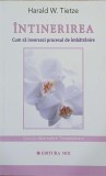 Intinerirea. Cum sa inversezi procesul de imbatranire - Harald W. Tietze