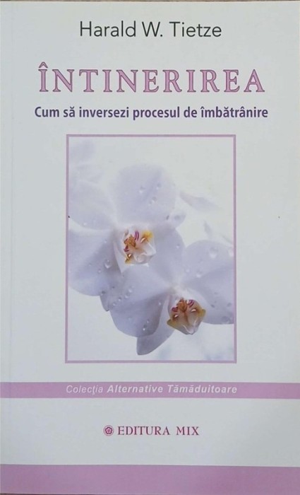Intinerirea. Cum sa inversezi procesul de imbatranire - Harald W. Tietze