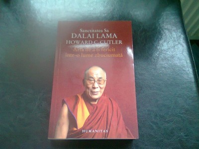 ARTA DE A FI FERICIT INTR-O LUME ZBUCIUMATA - DALAI LAMA foto