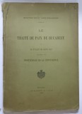 LE TRAITE DE PAIX DE BUCAREST du 28 JUILLET 1913 precede des PROTOCOLES DE LA CONFERENCE , BUCAREST 1913