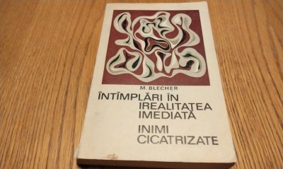 MAX BLECHER - Intamplari in Realitatea Imadiata; Inimi Cicatrizate - Editura Minerva, 1970, 310 p. foto