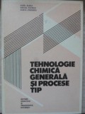 TEHNOLOGIE CHIMICA GENERALA SI PROCESE TIP-AUREL BLAGA, MIRCEA POPESCU, MARTA STROESCU-257487