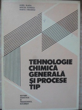 TEHNOLOGIE CHIMICA GENERALA SI PROCESE TIP-AUREL BLAGA, MIRCEA POPESCU, MARTA STROESCU-257487 foto