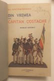Din Vremea Lui Capitan Costache - Alexandru Antemireanu, 1937, Legatura Panza, Editura Universul, Carte Veche