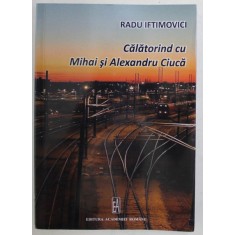 CALATORIND CU MIHAI SI ALEXANDRU CIUCA de RADU IFTIMOVICI , 2018