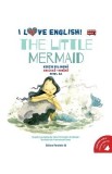 I Love English. The Little Mermaid. Ed. bilingva engleza-romana. Nivel A2 - H.C. Andersen