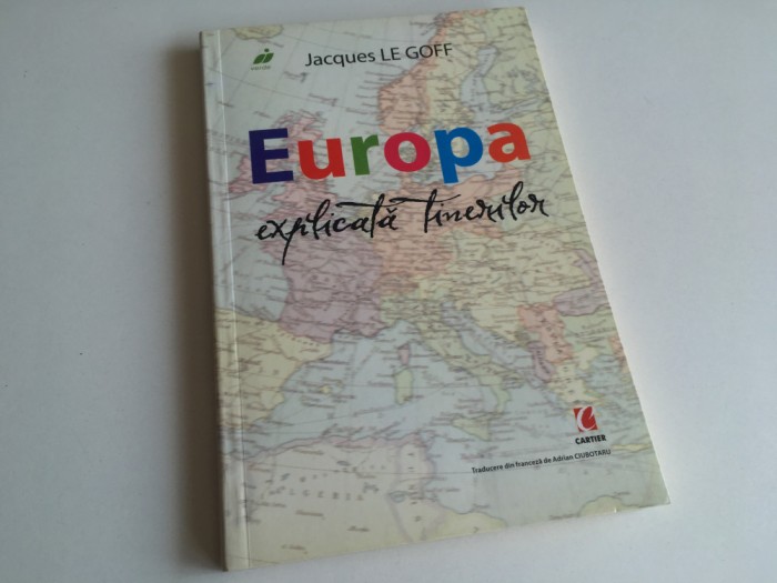 JACQUES LE GOFF, EUROPA EXPLICATA TINERILOR