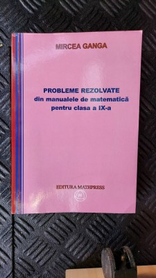 PROBLEME REZOLVATE DIN MANUALELE DE MATEMATICA CLASA A IX A M. GANGA foto