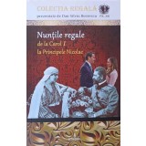 NUNTILE REGALE DE LA CAROL I LA PRINCIPELE NICOLAE-DAN-SILVIU BOERESCU-238206