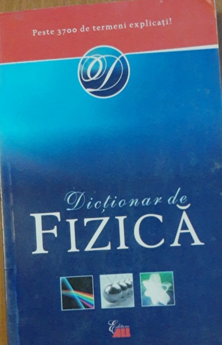 Dicționar de fizica - Peste 3700 de termeni explicati