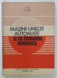 MASINI-UNELTE AUTOMATE SI CU COMANDA NUMERICA de D. ZETU ... GH. BONCOI, 1982