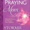 The Power of a Praying Mom: Powerful Prayers for You and Your Children