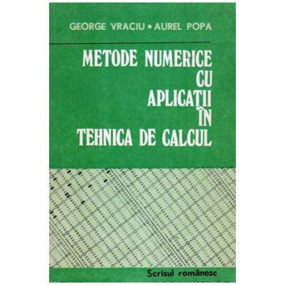 George Vraciu, Aurel Popa - Metode numerice cu aplicatii in tehnica de calcul - 107506 foto