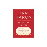 Bathed in Prayer: Father Tim's Prayers, Sermons, and Reflections from the Mitford Series