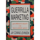 Guerrilla marketing - Profituri mari cu investitii mici