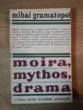 MOIRA , MYTHOS , DRAMA de MIHAI GRAMATOPOL , 1969
