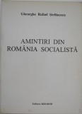 Amintiri din Romania Socialista - Gheorghe Rafael Stefanescu - Carte