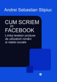 Cum scriem pe Facebook. Limba textelor produse Andrei Sebastian Stipiuc