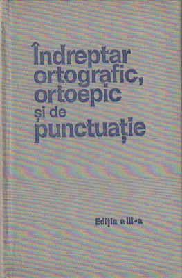 INDREPTAR ORTOGRAFIC ORTOEPIC SI DE PUNCTUATIE ( EDITIA A III-A 1971 ) foto