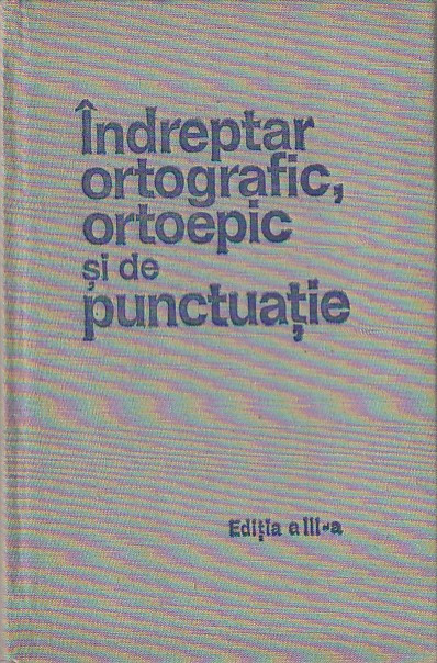 INDREPTAR ORTOGRAFIC ORTOEPIC SI DE PUNCTUATIE ( EDITIA A III-A 1971 )