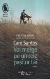 Care Santos Voi merge pe urmele pasilor tai Humanitas brosata stare buna beletristica romana