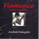 Anibal Palazolo - Flamenco - Entre Cuerdas, CD Muzica