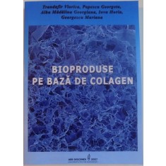 BIOPRODUSE PE BAZA DE COLAGEN de TRANDAFIR VIORICA...GEORGESCU MARIANA , 2007