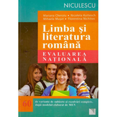 Mariana Cheroiu, Nicoleta Kuttesch, Mihaela Musat - Limba si literatura romana. Evaluarea nationala. 60 de variante de subiecte foto