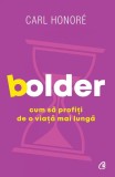 Bolder - Paperback brosat - Carl Honor&eacute; - Curtea Veche