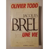 Olivier Todd - Jacques Brel: une vie