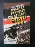 ION TARLEA - MOARTEA PANDESTE SUB EPOLETI * SIBIU `89