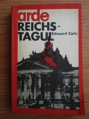 Edouard Calic - Arde Reichstagul (usor uzata) foto