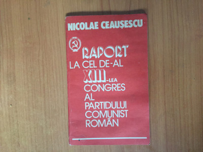 d7 Raport la cel de-al XIII-lea congres al partidului comunist roman-Ceausescu foto