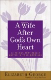 A Wife After God&#039;s Own Heart: 12 Things That Really Matter in Your Marriage