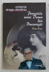 POVESTILE UNUI DOMN DIN BUCURESTI de VICTORIA DRAGU DIMITRIU , Bucuresti 2007 foto