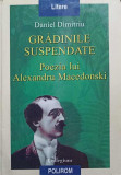 GRADINILE SUSPENDATE. POEZIA LUI ALEXANDRU MACEDONSKI-DANIEL DIMITRIU-360834
