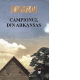 Campionul din Arkansas - John Grisham