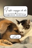 I nostri compagni di vita: Il mio migliore amico amico cane - Il mio strano amico gatto